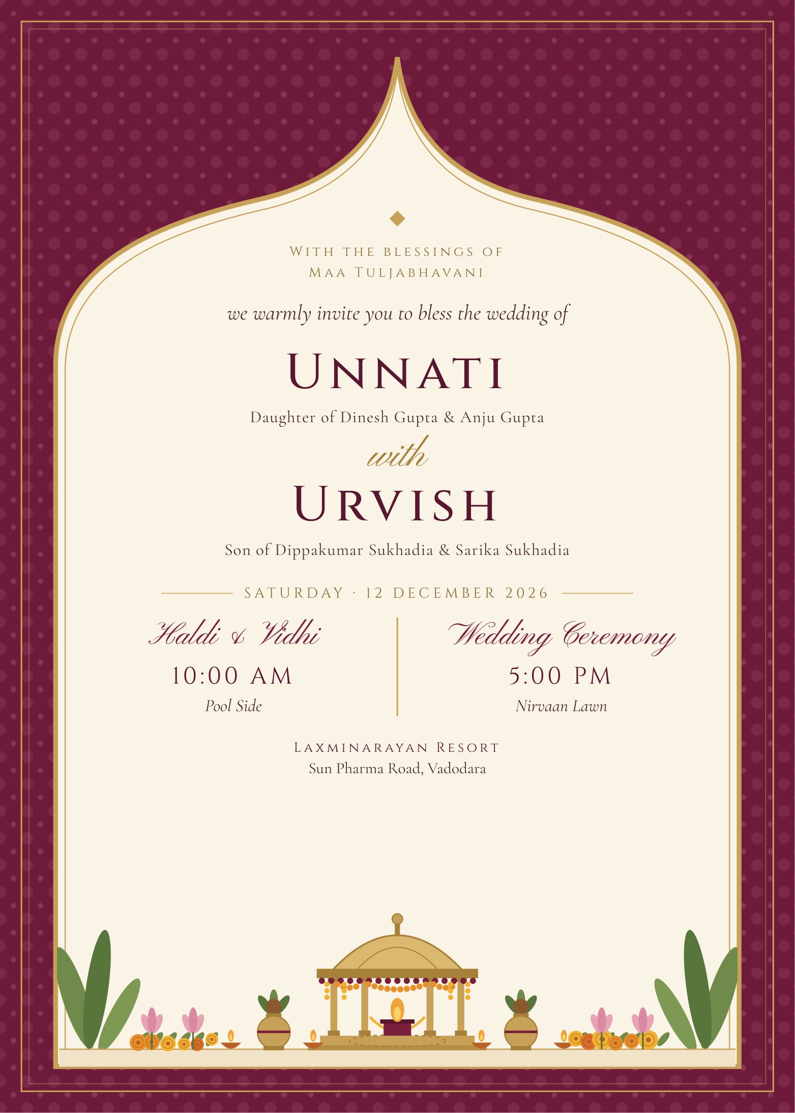 Saturday 12 December 2026: Haldi and Vidhi at 10:00 AM, Pool Side; Wedding Ceremony at 5:00 PM, Nirvaan Lawn. Laxminarayan Resort, Sun Pharma Road, Vadodara.